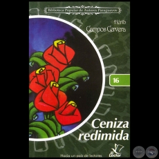 CENIZA REDIMIDA - Colección: BIBLIOTECA POPULAR DE AUTORES PARAGUAYOS - Número 16 - Autor: HÉRIB CAMPOS CERVERA - Año 2006